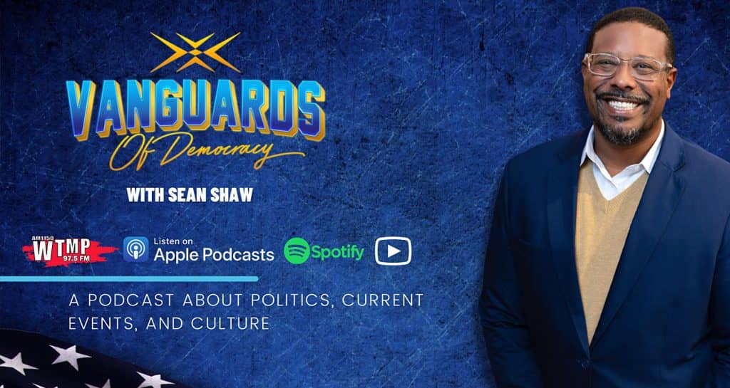 Vanguards of Democracy with Sean Shaw. A podcast about politics, current events, and culture. Listen on Spotify, Apple Podcasts, and WTMP 97.5 FM.